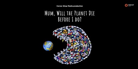 Imagen principal de Mum, Will the Planet Die Before I Do? | Podcast Launch