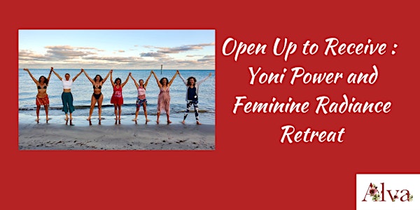 Open Up to Receive:  Yoni Power and Feminine Radiance Retreat