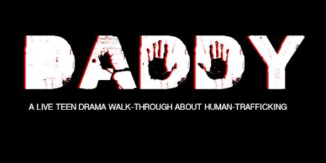 Immagine principale di "Daddy" - A LIVE Teen Drama Walk-thru About Human Trafficking (JAN2017) 