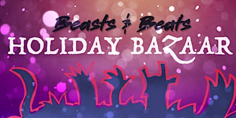 Beasts & Beats Holiday Gift Bazaar Extravaganza! primary image