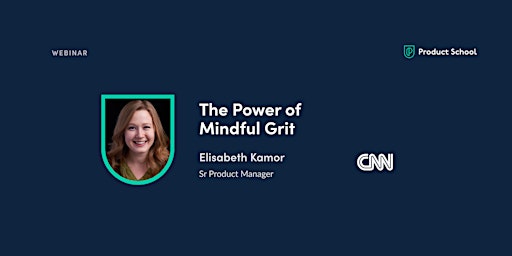 Webinar: The Power of Mindful Grit by CNN Sr Product Manager