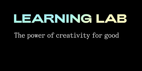 Learning Lab: The power of creativity for good.