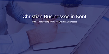 Christian Businesses in Kent (CBiK) - Networking for Christian Businesses