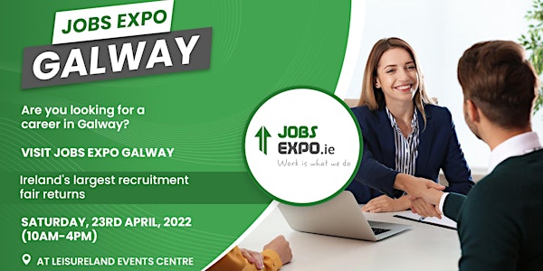 Jobs Expo Galway - Saturday, 23rd April 2022