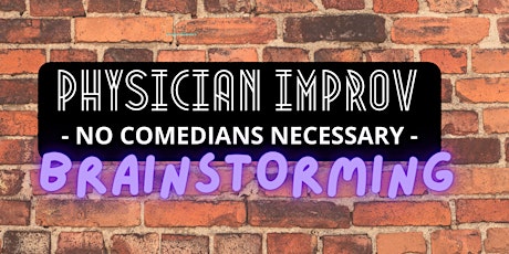 Physician Improv - No Comedians Necessary! Session 3: Brainstorming tickets