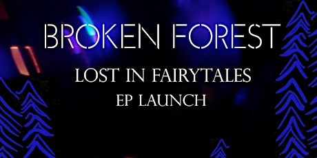 Lost in Fairytales EP Launch Broken Forest primary image