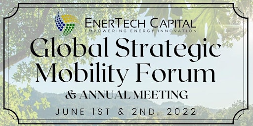 EnerTech Capital Global Strategic Mobility Forum & Annual Meeting