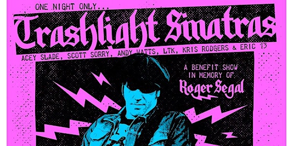 Trashlight Sinatras : A Benefit & Memorial Concert for Roger Segal