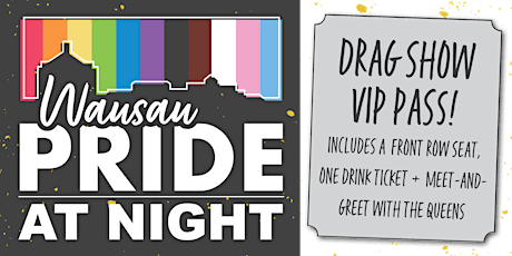 Wausau Pride @Night Drag Show VIP Pass tickets