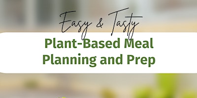 Easy & Tasty Plant-Based Meal Planning and Prep
