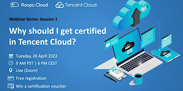 Why get certified in Tencent Cloud? (Session 1/2)