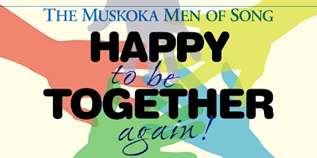 Happy to be Together Again  - The Muskoka Men of Song - Spring Concert tickets