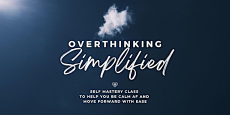 Overthinking Simplified: Self Mastery Class primary image