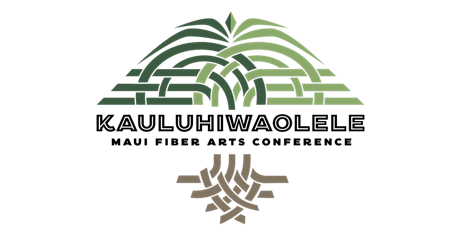KAULUHIWAOLELE Maui Fiber Arts Conference 2022