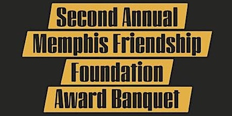 Second Annual Memphis Friendship Foundation Award Banquet tickets