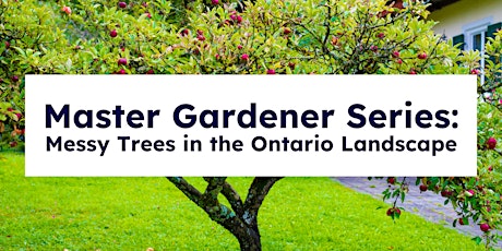 Master Gardener Series: Messy Trees in the Ontario Landscape tickets