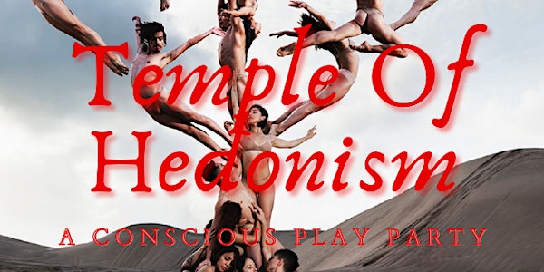 Temple Of Hedonism: Conscious Play Party
