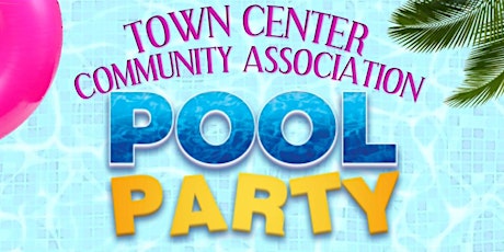 2022 Town Center Community Association Pool Party tickets