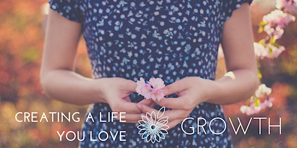 Creating a Life You Love (Part 2 - Growth)