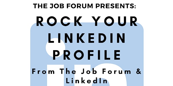 Rock Your LinkedIn Profile from The Job Forum & LinkedIn
