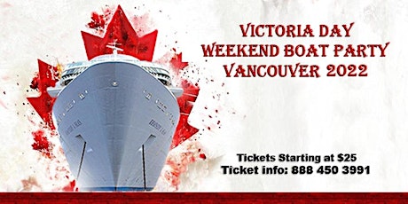 Victoria Day Weekend Boat Party Vancouver 2022 | Tickets Starting at $25 tickets
