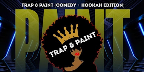 Trap & Paint (Comedy + Hookah Edition) tickets