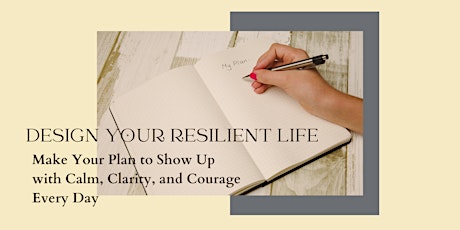 Design Your Resilient Life: Show up with Calm, Clarity, & Courage Every Day tickets
