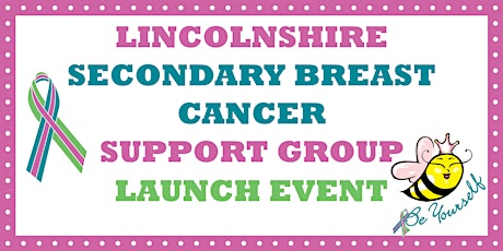 Lincolnshire Secondary Breast Cancer Support Group Launch tickets
