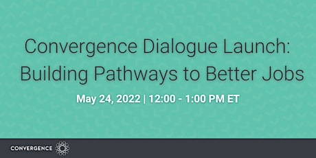 Convergence Dialogue Launch: Building Pathways to Better Jobs tickets