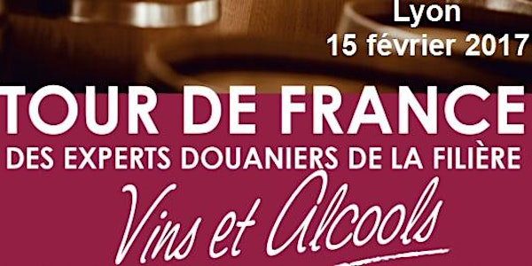 Tour de France des experts douaniers de la filière Vins et Alcools / Lyon -...
