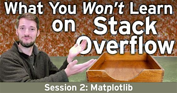 FRI, APR 29, 2022 - What You Won't Learn on Stack Overflow: Matplotlib