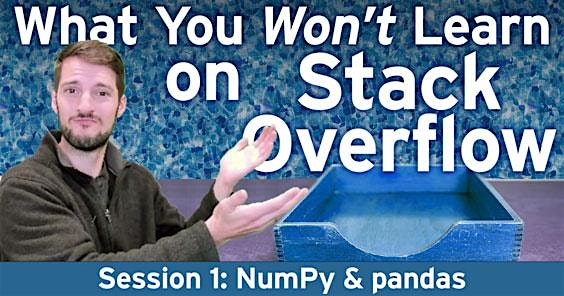 FRI, APR 22, 2022 - What You Won't Learn on Stack Overflow: NumPy & pandas