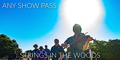 Any Show Pass for Strings in the Woods New