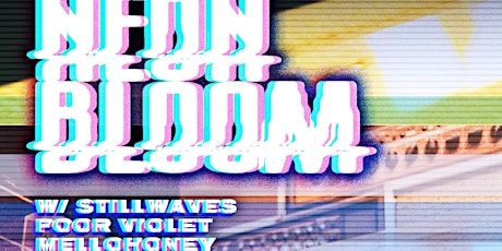 Neon Bloom w/ Stillwaves, Poor Violet, & Mellohoney tickets