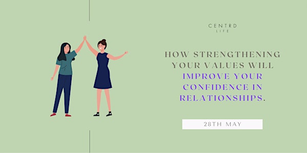 How strengthening your values will improve your confidence in relationships