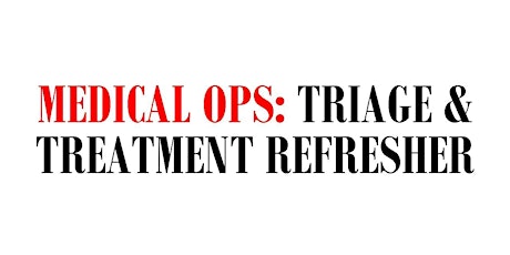 MEDICAL OPS: TRIAGE & TREATMENT REFRESHER 2017 primary image