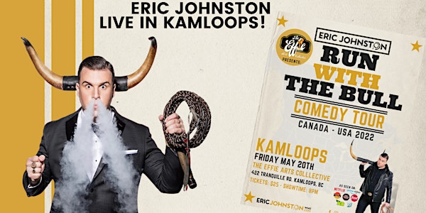 Eric Johnston Run With The Bull Comedy Tour at The Effie - Kamloops, BC