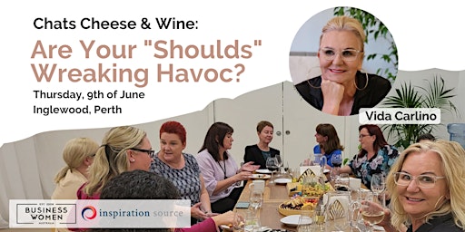 Perth, BWA Chats, Cheese & Wine: Are Your "Shoulds" Wreaking Havoc?