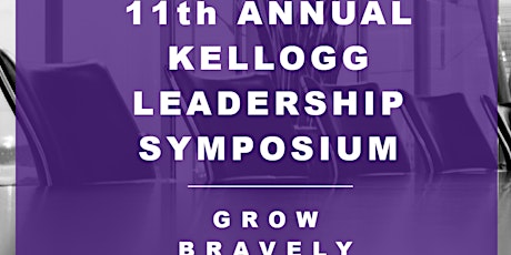 11th Annual Kellogg Leadership Symposium:  Grow Bravely primary image