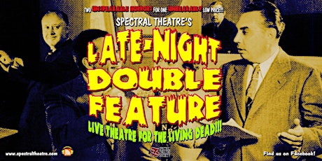 Spectral Theatre's "LATE-NIGHT DOUBLE FEATURE" primary image