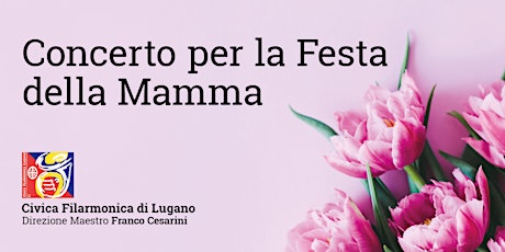 Hauptbild für Concerto per la Festa della Mamma 2022 della Civica Filarmonica di Lugano