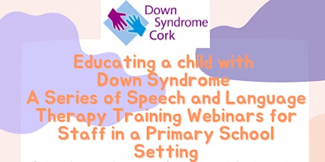 Educating a child with  Down Syndrome-SLT Webinars for Primary school staff