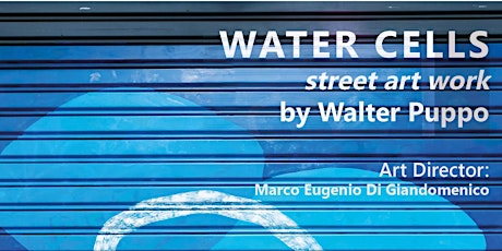 Presentazione di WATER CELLS, la street art work di WALTER PUPPO