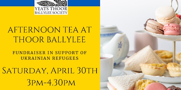Afternoon Tea at Thoor Ballylee | Fundraiser for Ukrainian Refugees