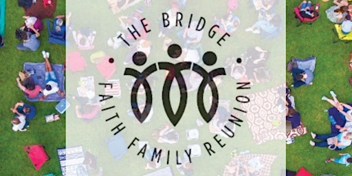 The Bridge :  Faith Family Reunion