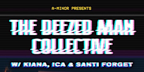 The Deezed Man Collective w/ Kiana, Ica, & Santi Forget primary image