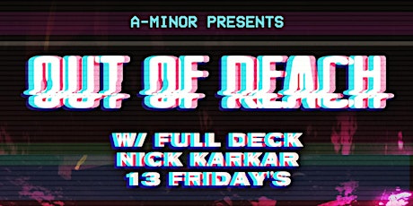Out of Reach w/ Full Deck, Nick Karkar, & 13 Friday’s primary image