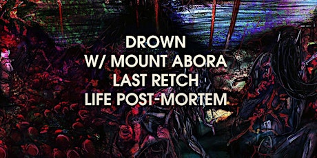 DROWN EP Release Show w/ Mount Abora, Last Retch, & Life Post-Mortem