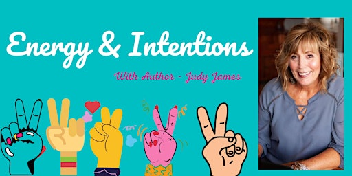 Aug 15th - Energy & Intentions (Featuring Author -Judy James)