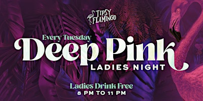 DEEP PINK - Ladies Night at Tipsy Flamingo